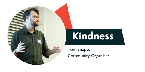 Kindness Tom Snape, Community Organiser